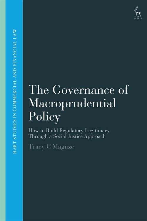 The Governance of Macroprudential Policy: How to Build Regulatory Legitimacy Through a Social Justice Approach (Paperback)