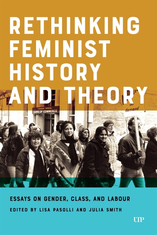 Rethinking Feminist History and Theory: Essays on Gender, Class, and Labour (Paperback)