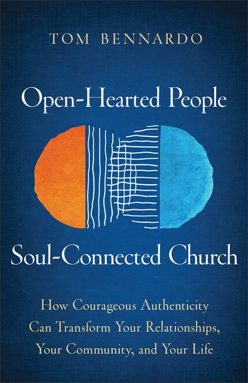 Open-Hearted People, Soul-Connected Church: How Courageous Authenticity Can Transform Your Relationships, Your Community, and Your Life (Hardcover)