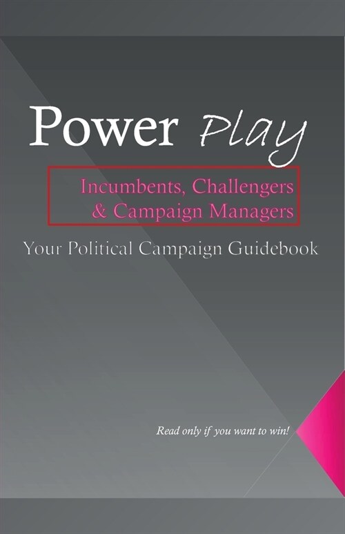 Power Play, The Ultimate Guide to Mastering Political Influence and Winning Campaigns (Paperback)