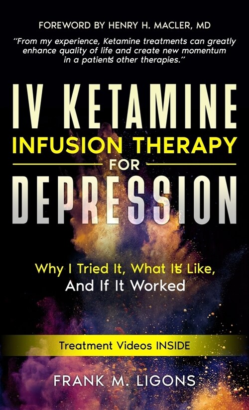 IV Ketamine Infusion Therapy for Depression: Why I tried It, What Its Like, and If It Worked (Hardcover)