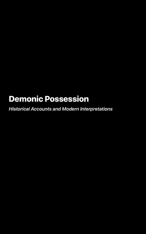 Demonic Possession: Historical Accounts and Modern Interpretations (Paperback)