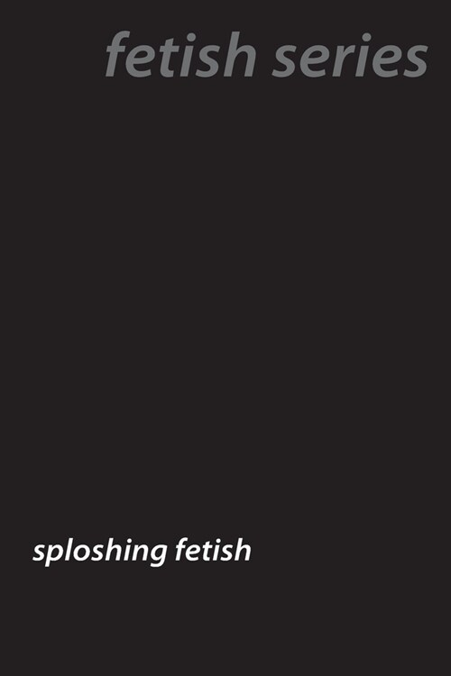 Messy Pleasures: The Intricate World of Sploshing Fetishes (Paperback)