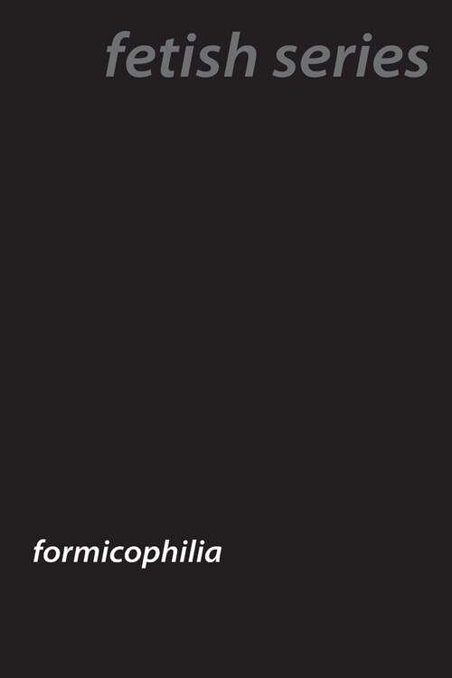 Insect Passions: Exploring Formicophilia (Paperback)