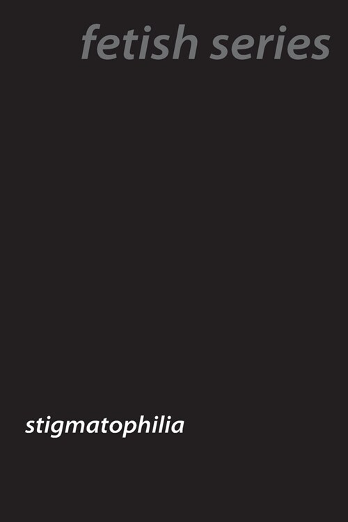 Scarred Desires: Understanding Stigmatophilia (Paperback)