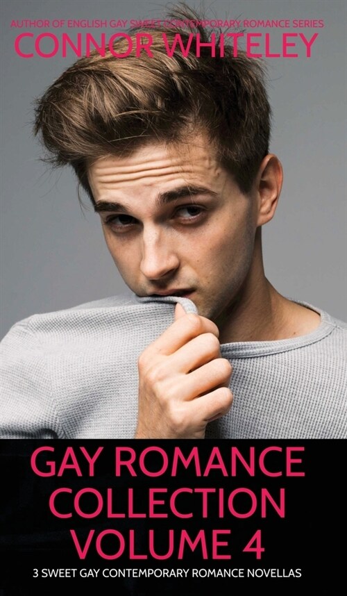 Gay Romance Collection Volume 4: 3 Sweet Gay Contemporary Romance Novellas (Hardcover)