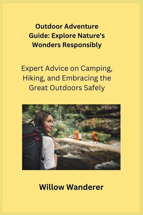 Outdoor Adventure Guide: Expert Advice on Camping, Hiking, and Embracing the Great Outdoors Safely (Paperback)