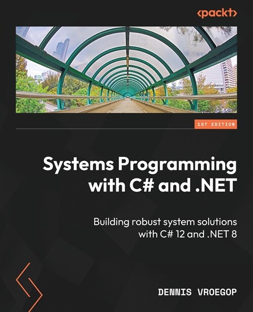 Systems Programming with C# and .NET: Building robust system solutions with C# 12 and .NET 8 (Paperback)