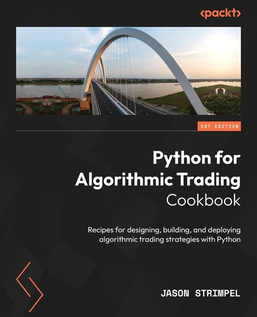 Python for Algorithmic Trading Cookbook: Recipes for designing, building, and deploying algorithmic trading strategies with Python (Paperback)