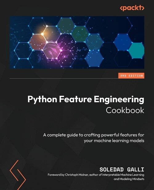 Python Feature Engineering Cookbook - Third Edition: A complete guide to crafting powerful features for your machine learning models (Paperback, 3)