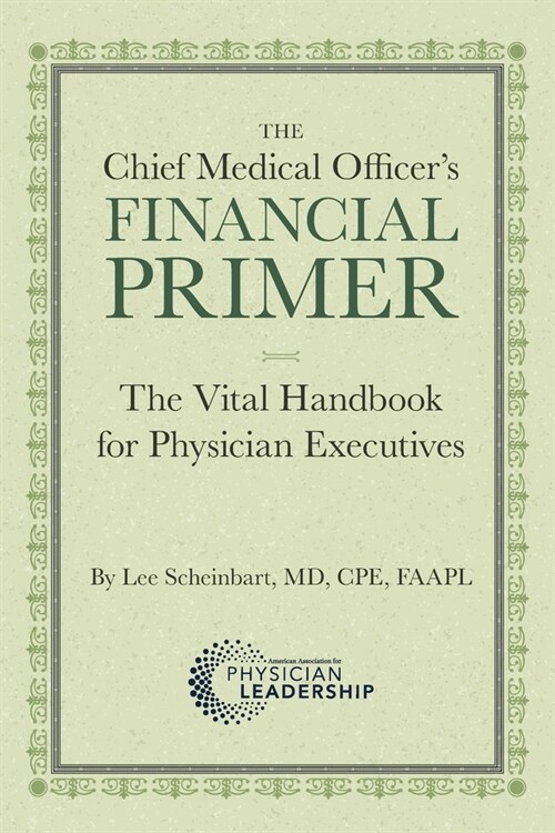 The Chief Medical Officers Financial Primer: The Vital Handbook for Physician Executives (Paperback)