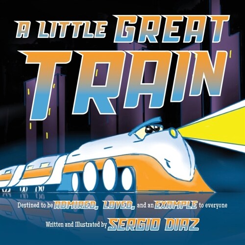 A Little Great Train: Destined to be admired, loved, and an example to everyone (Paperback)