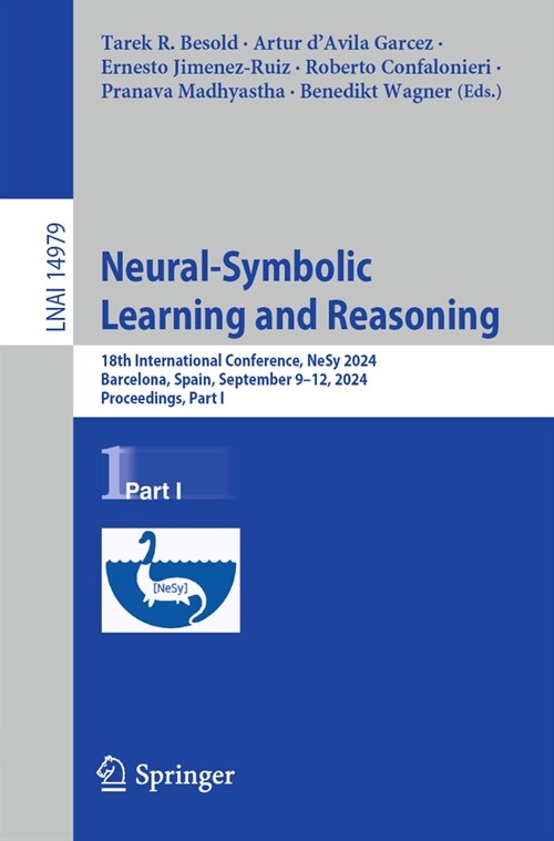 Neural-Symbolic Learning and Reasoning: 18th International Conference, Nesy 2024, Barcelona, Spain, September 9-12, 2024, Proceedings, Part I (Paperback, 2024)