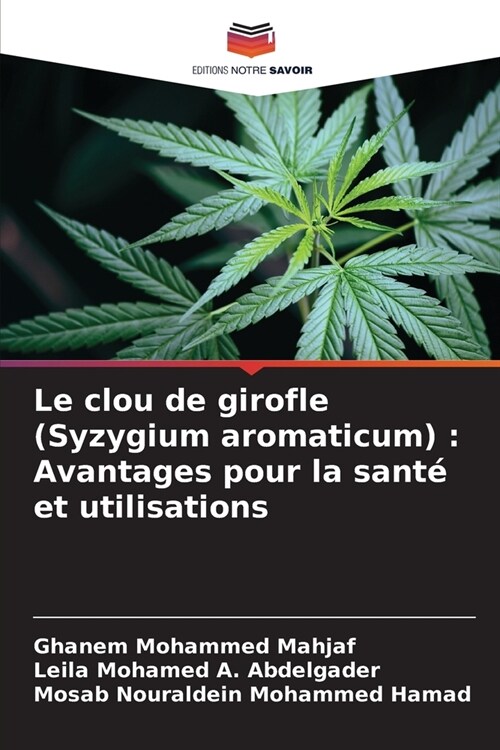 Le clou de girofle (Syzygium aromaticum): Avantages pour la sant?et utilisations (Paperback)