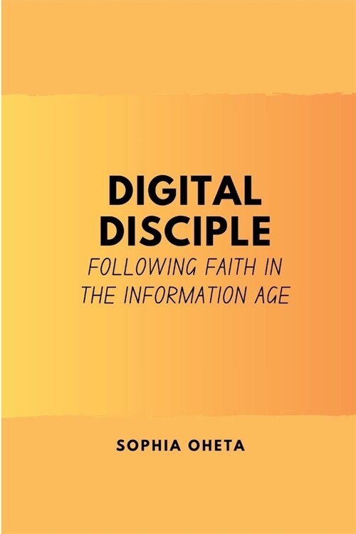 Digital Disciple: Following Faith in the Information Age (Paperback)