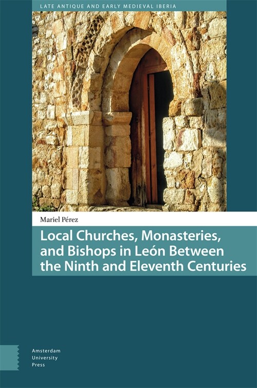 Local Churches, Monasteries, and Bishops in Le? Between the Ninth and Eleventh Centuries (Hardcover)