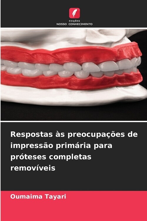 Respostas ? preocupa寤es de impress? prim?ia para pr?eses completas remov?eis (Paperback)