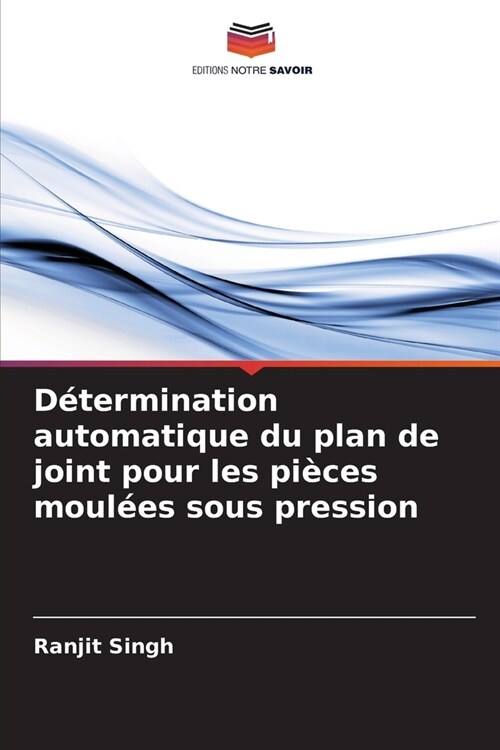 D?ermination automatique du plan de joint pour les pi?es moul?s sous pression (Paperback)