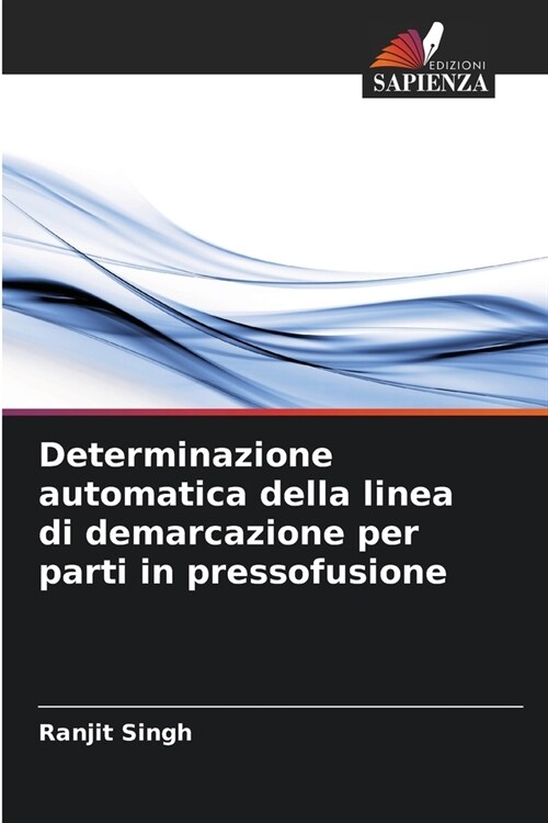 Determinazione automatica della linea di demarcazione per parti in pressofusione (Paperback)