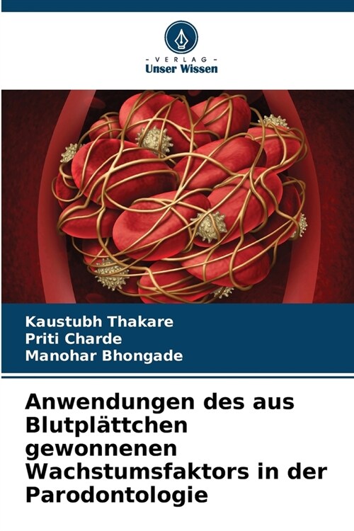 Anwendungen des aus Blutpl?tchen gewonnenen Wachstumsfaktors in der Parodontologie (Paperback)