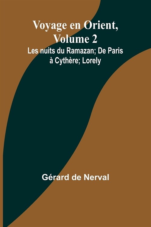 Voyage en Orient, Volume 2: Les nuits du Ramazan; De Paris ?Cyth?e; Lorely (Paperback)