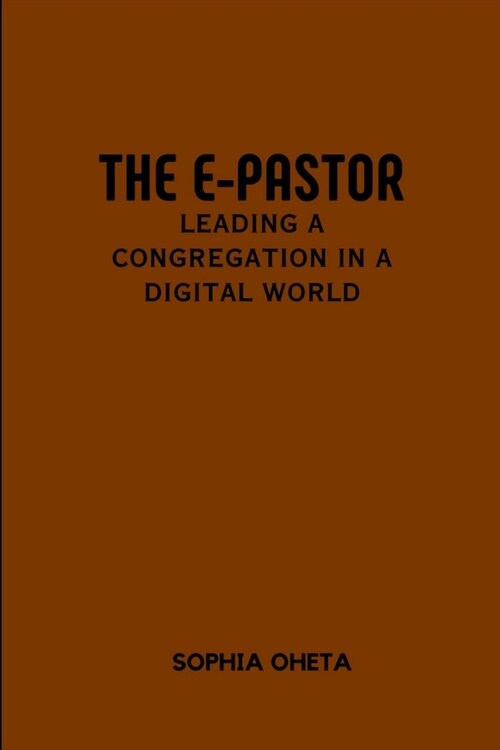 The E-Pastor: Leading a Congregation in a Digital World (Paperback)