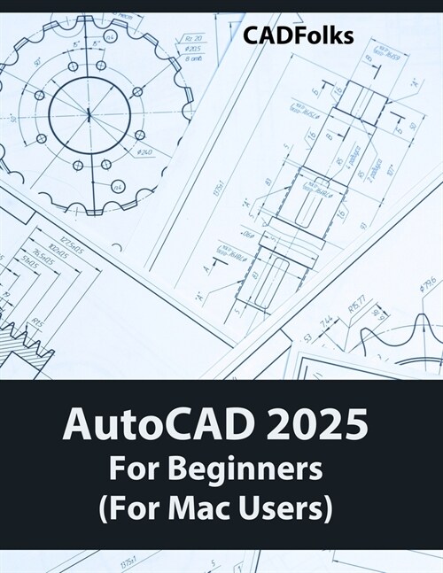 AutoCAD 2025 For Beginners (For Mac Users): A Step-by-Step Guide to Learning the Fundamentals (Paperback)