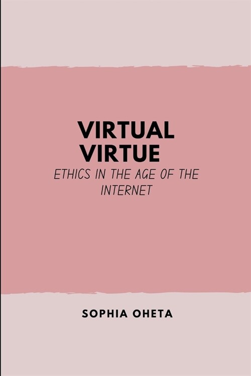 Virtual Virtue: Ethics in the Age of the Internet (Paperback)