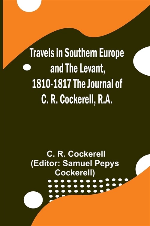 Travels in Southern Europe and the Levant, 1810-1817 The Journal of C. R. Cockerell, R.A. (Paperback)