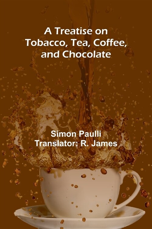 A Treatise on Tobacco, Tea, Coffee, and Chocolate (Paperback)