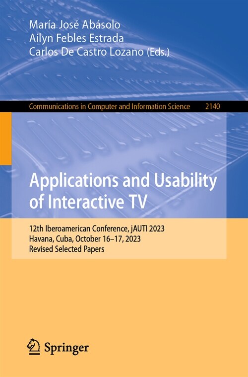 Applications and Usability of Interactive TV: 12th Iberoamerican Conference, Jauti 2023, Havana, Cuba, October 16-17, 2023, Revised Selected Papers (Paperback, 2024)