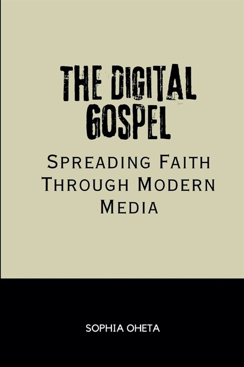 The Digital Gospel: Spreading Faith Through Modern Media (Paperback)