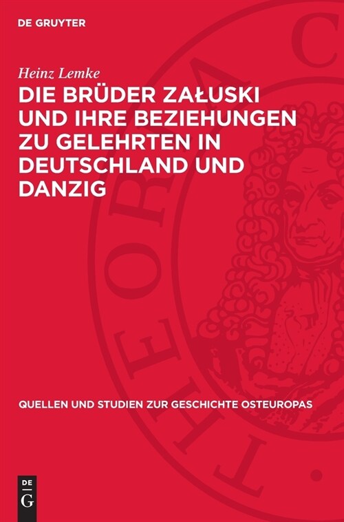 Die Br?er Zaluski Und Ihre Beziehungen Zu Gelehrten in Deutschland Und Danzig: Studien Zur Polnischen Fr?aufkl?ung (Hardcover, Reprint 2024)