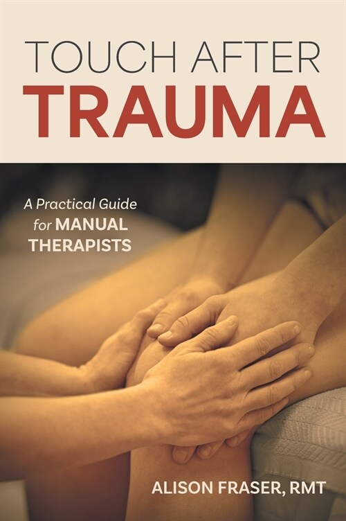 Touch After Trauma: A Practical Guide for Manual Therapists (Hardcover)