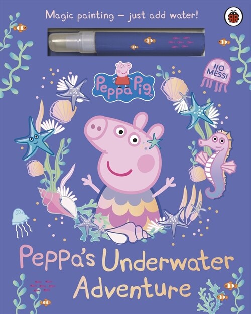 Peppa Pig: Peppa’s Underwater Adventure : A Magic Painting Book (Board Book)