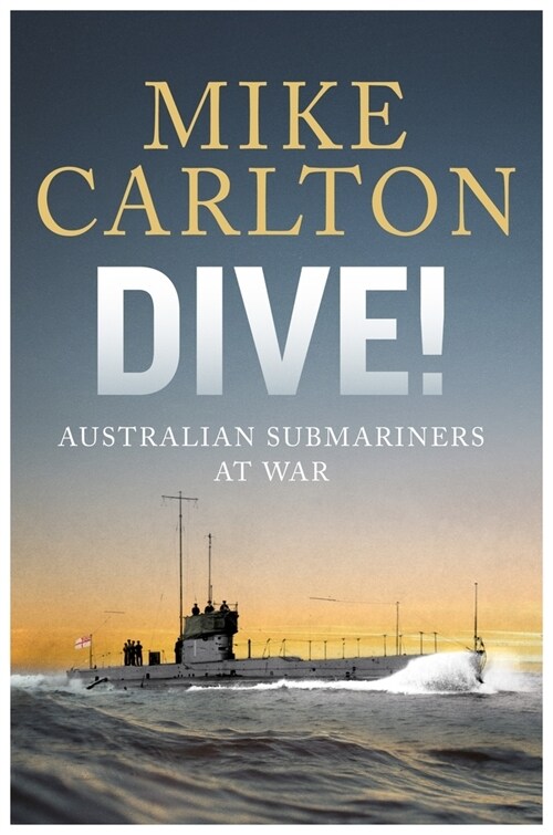 Dive : Australian Submariners at War (Hardcover)