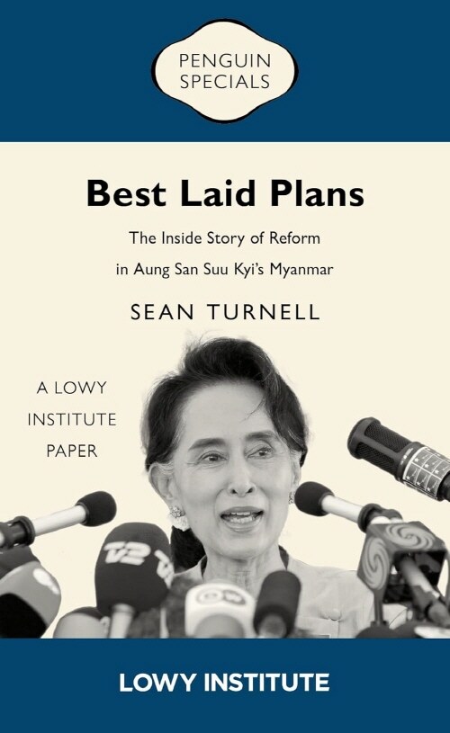 Best Laid Plans : A Lowy Institute Paper: Penguin Special: The Inside Story of Reform in Aung San Suu Kyi’s Myanmar (Paperback)