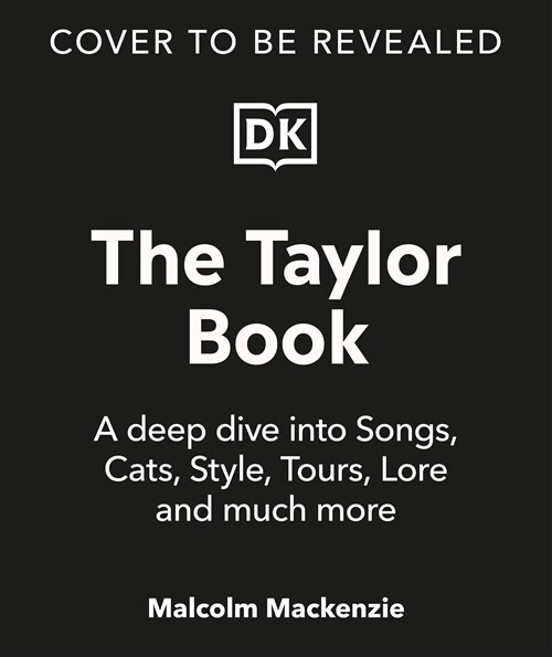 The Taylor Book: A Deep Dive Into Songs, Cats, Style, Tours, Lore and Much More (Hardcover)