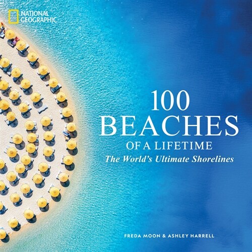 100 Beaches of a Lifetime: The Worlds Ultimate Shorelines (Hardcover)