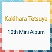 [수입] Kakihara Tetsuya (카키하라 테츠야) - 10th Mini Album (CD)