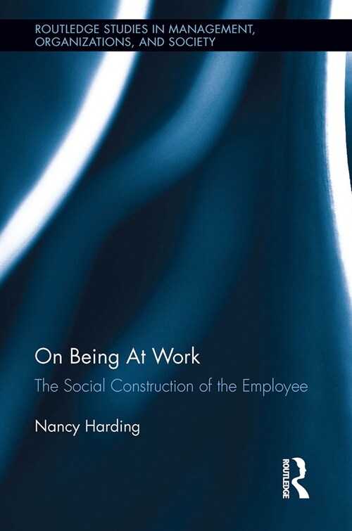 On Being At Work : The Social Construction of the Employee (Paperback)