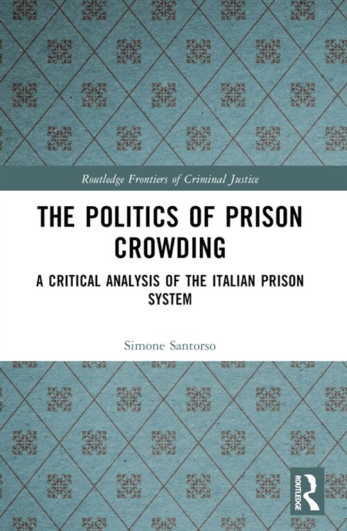 The Politics of Prison Crowding : A Critical Analysis of the Italian Prison System (Paperback)