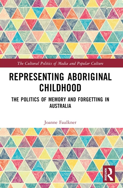 Representing Aboriginal Childhood : The Politics of Memory and Forgetting in Australia (Paperback)