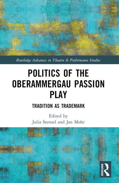 Politics of the Oberammergau Passion Play : Tradition as Trademark (Paperback)