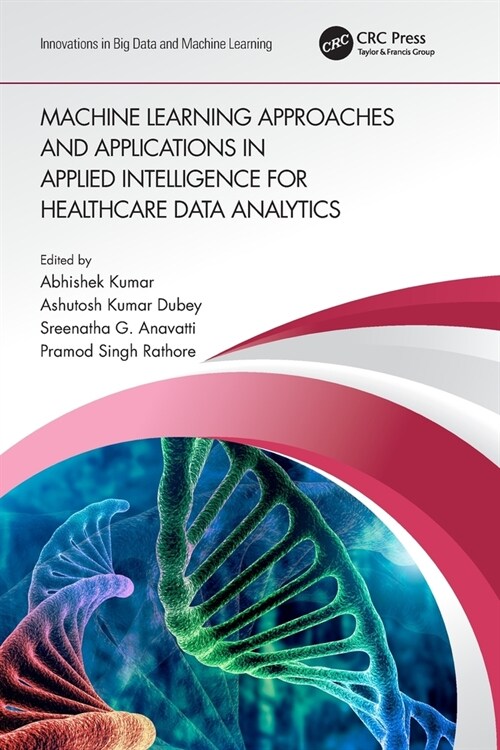 Machine Learning Approaches and Applications in Applied Intelligence for Healthcare Data Analytics (Paperback, 1)