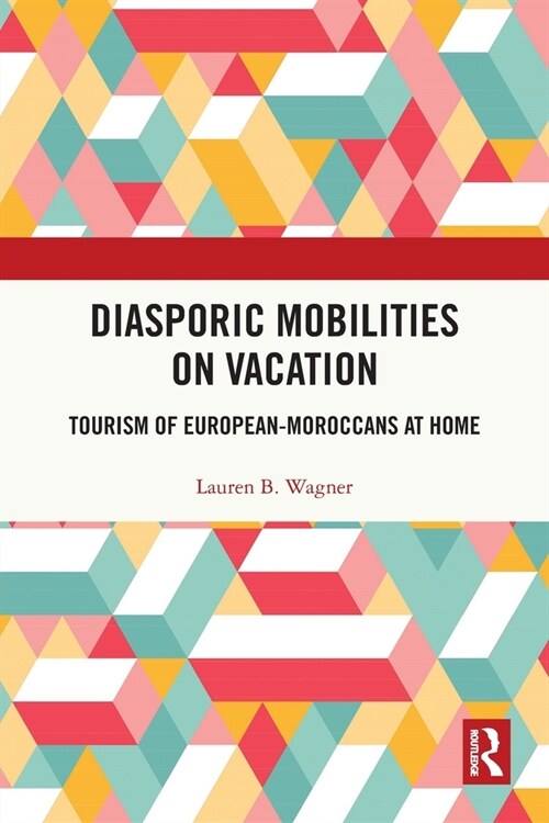 Diasporic Mobilities on Vacation : Tourism of European-Moroccans at Home (Paperback)