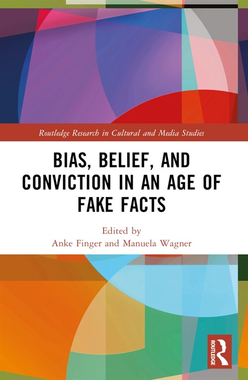 Bias, Belief, and Conviction in an Age of Fake Facts (Paperback, 1)