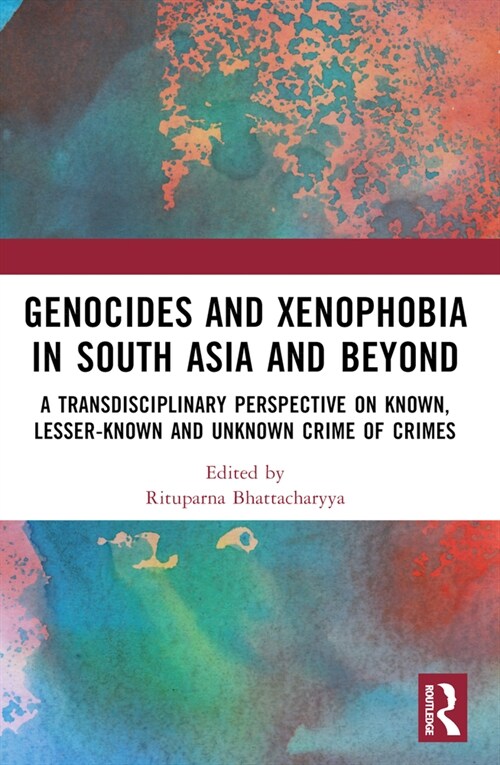 Genocides and Xenophobia in South Asia and Beyond : A Transdisciplinary Perspective on Known, Lesser-known and Unknown Crime of Crimes (Paperback)