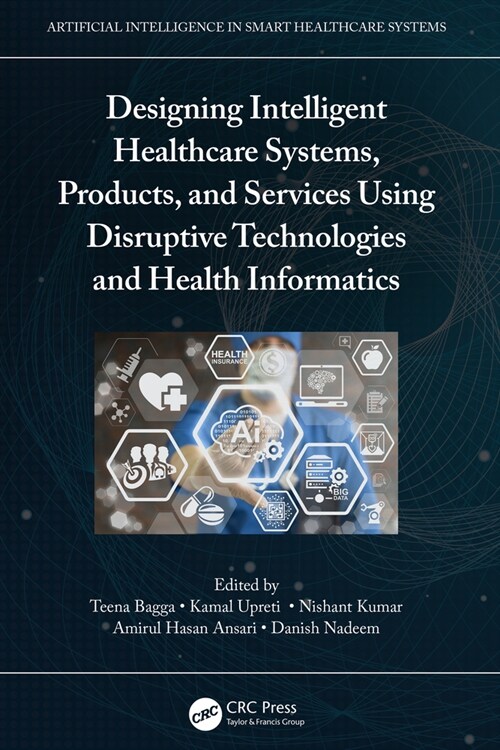 Designing Intelligent Healthcare Systems, Products, and Services Using Disruptive Technologies and Health Informatics (Paperback, 1)