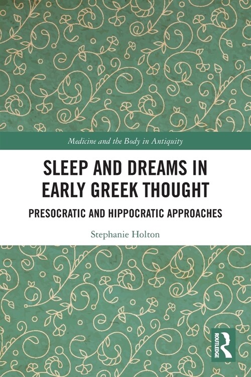 Sleep and Dreams in Early Greek Thought : Presocratic and Hippocratic Approaches (Paperback)